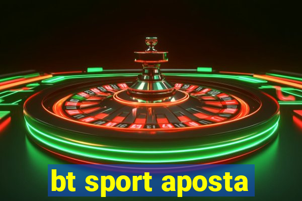 bt sport aposta